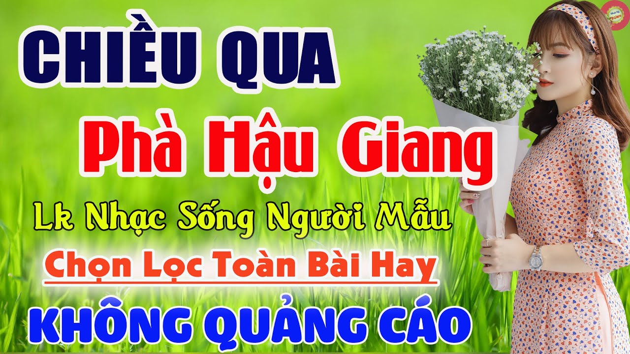 Chiều Qua Phà Hậu Giang, Sa Mưa Giông✔️Nhạc Sống Người Mẫu Chọn Lọc Hay Nhất Còn Mãi Theo Thời Gian