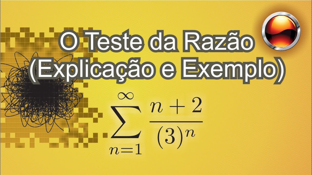 O Teste da Razão - Explicação e Exemplo usando a série ∑ (n+2)/3^n
