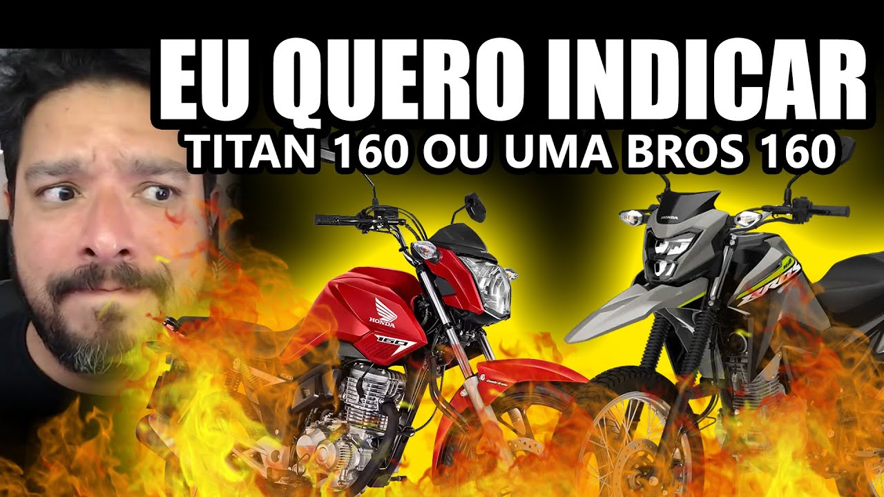 Eu quero indicar uma Honda Titan 160 ou uma Bros 160 [CG160, Fan 160, Start 160]