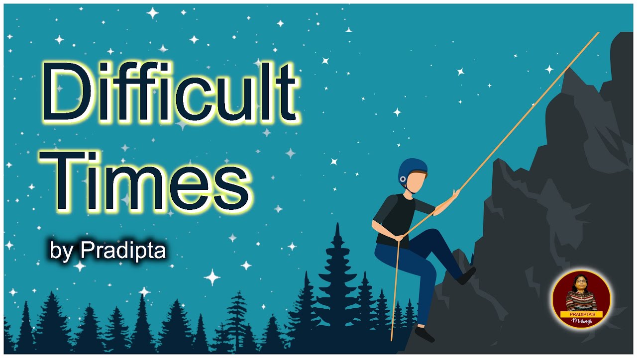 Difficult Times | Excerpts from Musings of a Monk by Swami Smaranananda