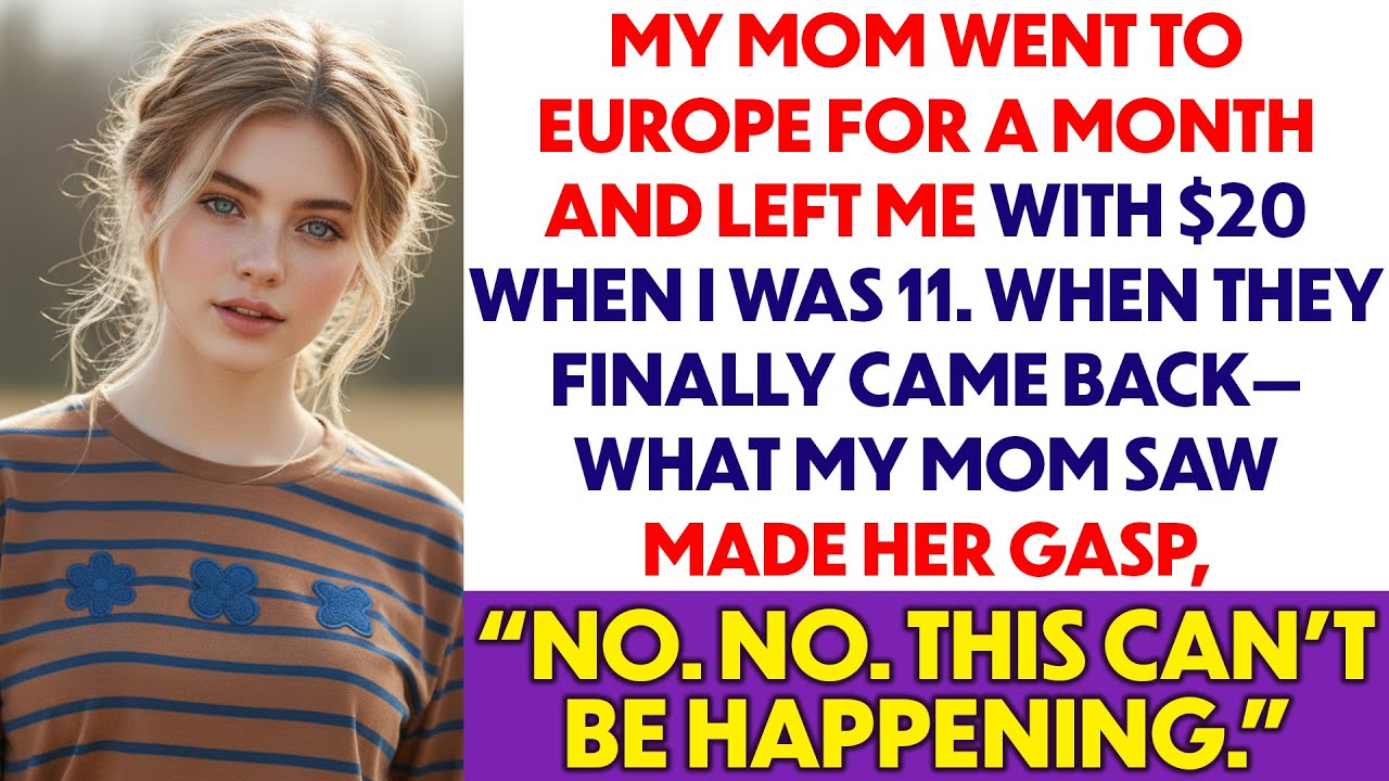 My Mom Went to Europe for a Month, Left Me With $20 at Age Eleven— When They Returned I..