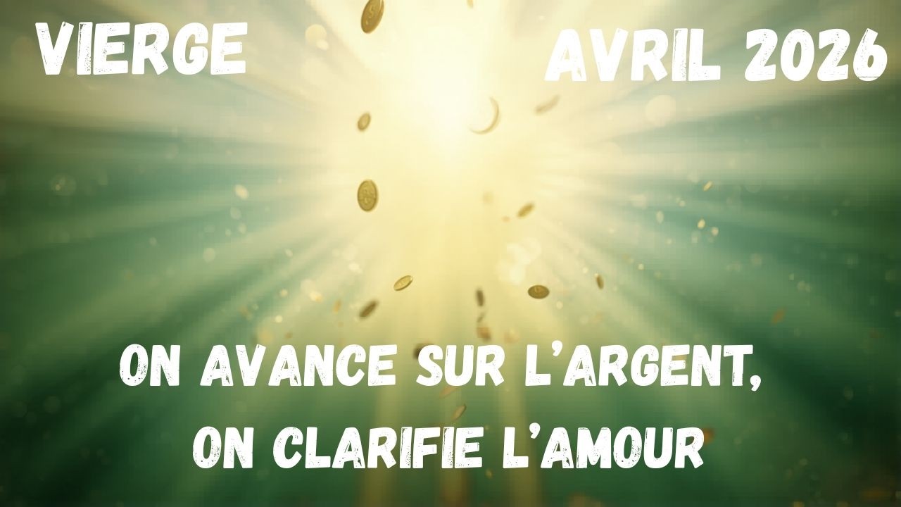 #Vierge ♍ On avance sur l&rsquo;argent, On clarifie l&rsquo;amour
