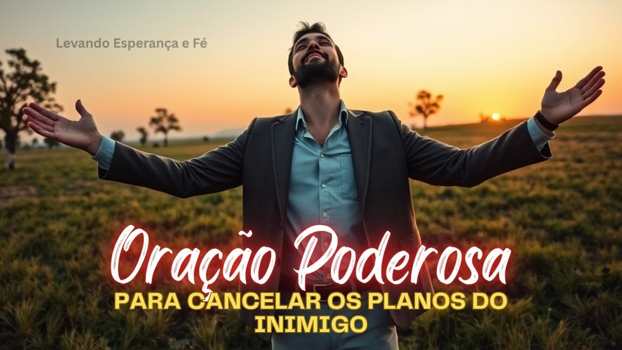 ORAÇÃO PODEROSA - Para Cancelar os Planos dos INIMIGO - #oração #fe #biblia #levandoesperancaefe 🙏🔥✨