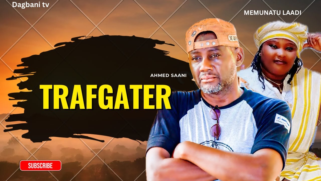 TRAFGATER - Part 1 Latest 2025 Dagbani movies MEMUNATU LAADI AHMED SAANI ZIMBOO SALIMA AJAANA 