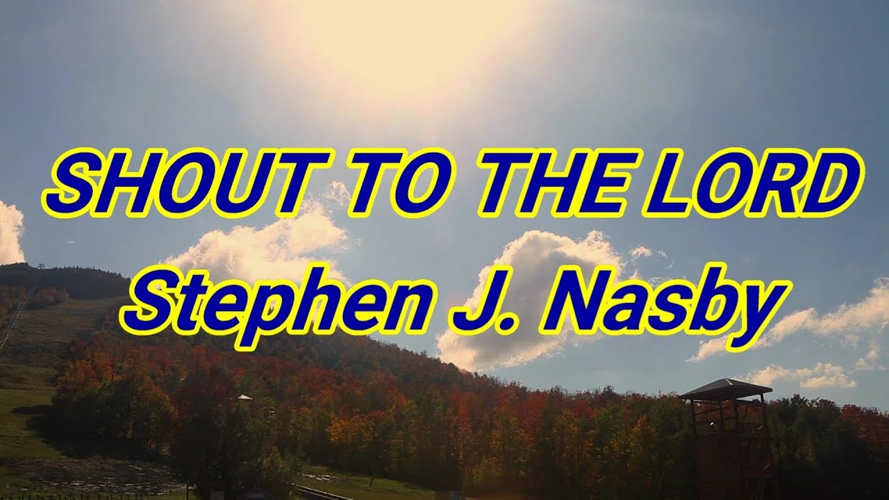 Shout To The Lord - Stephen J. Nasby - with lyrics