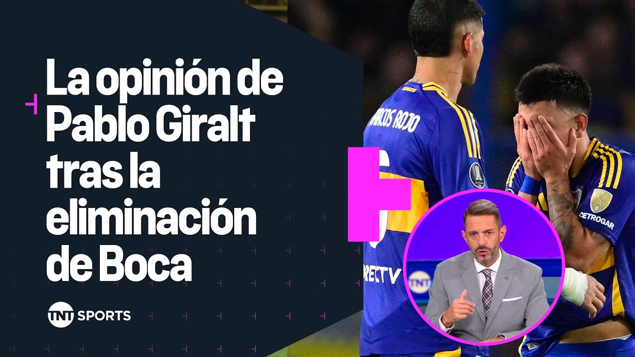 La opinión de Pablo Giralt tras la eliminación de Boca de la Copa Libertadores 2025