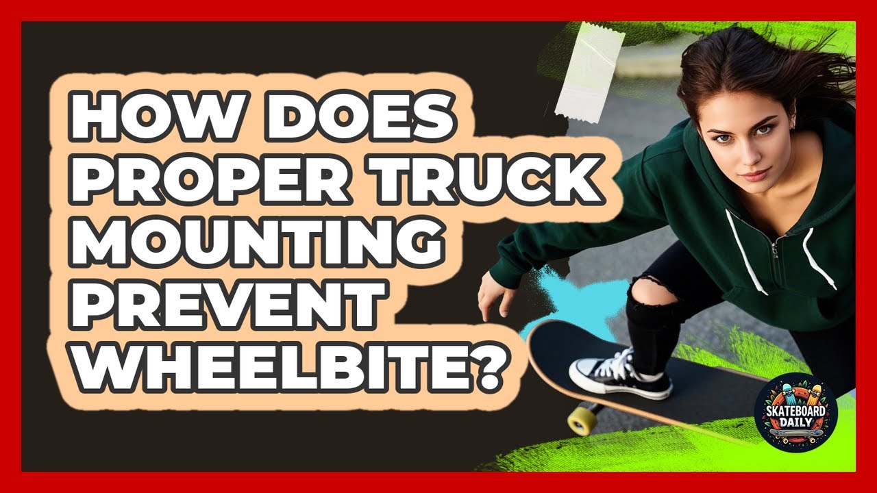 How Does Proper Truck Mounting Prevent Wheelbite? - Skateboard Daily