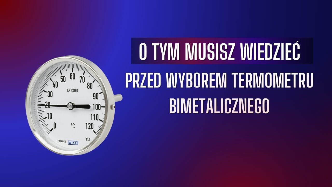 Jak dobrać termometr bimetaliczny? Kluczowe parametry, o kt&oacute;rych musisz wiedzieć.