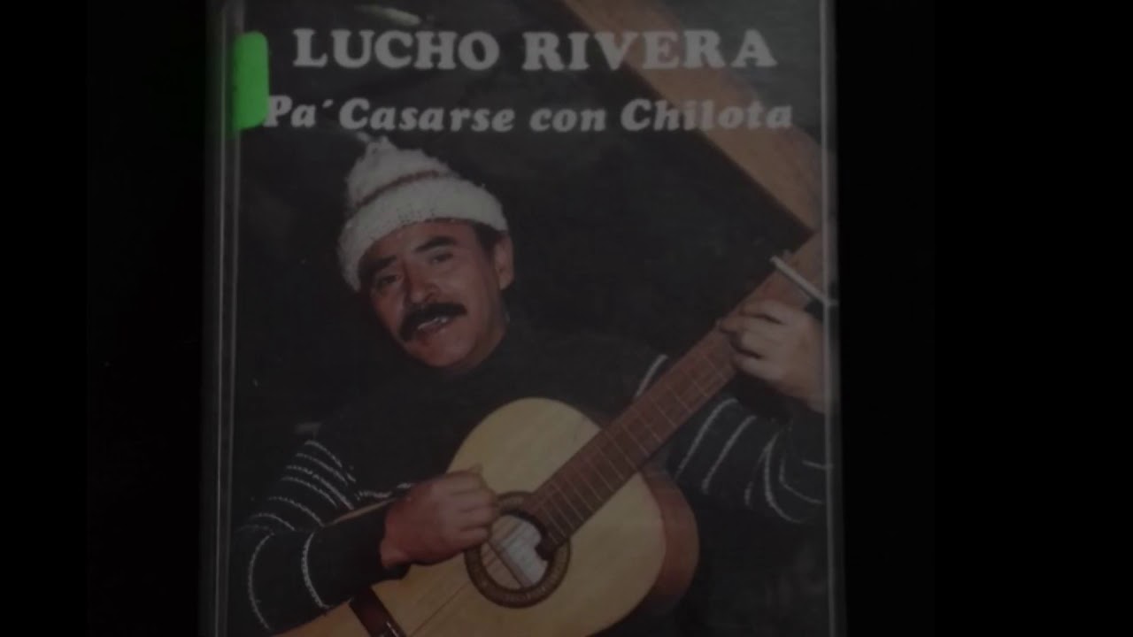 Lucho Rivera “Pa’ casarse con Chilota