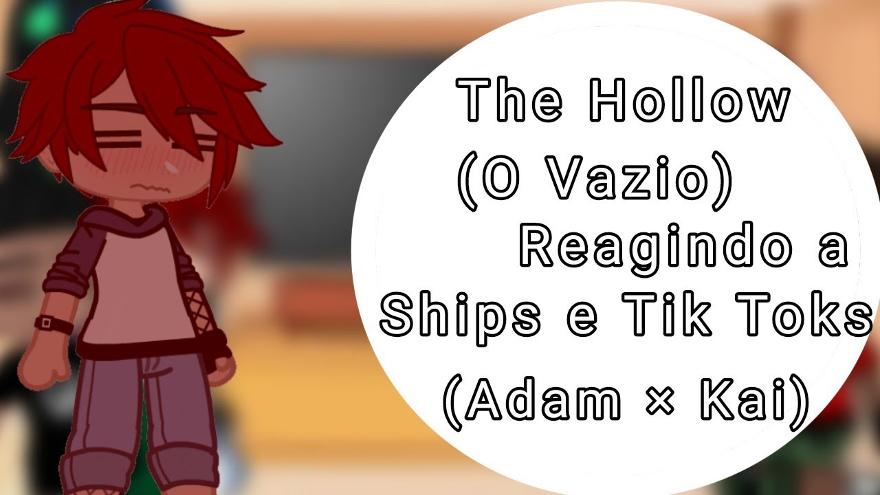 The Hollow/O vazio Reagindo a Ships e Tik Toks (Gc React)