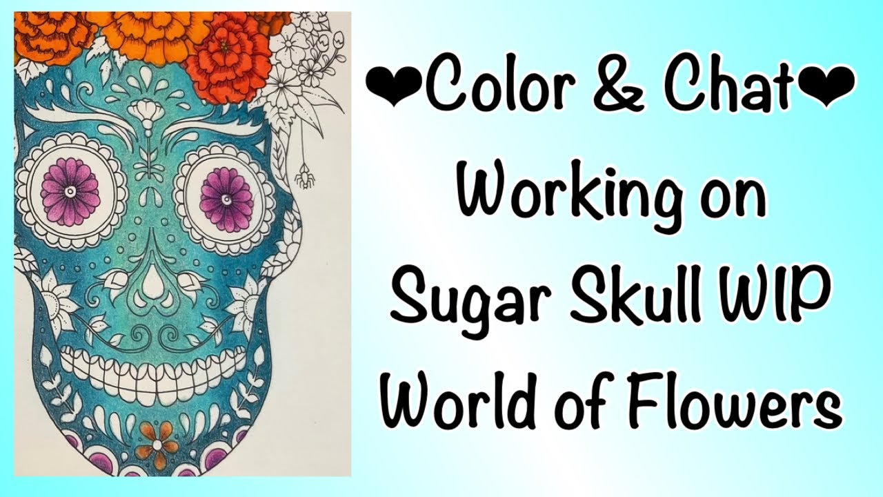Color & Chat Sugar Skull WIP in World of Flowers