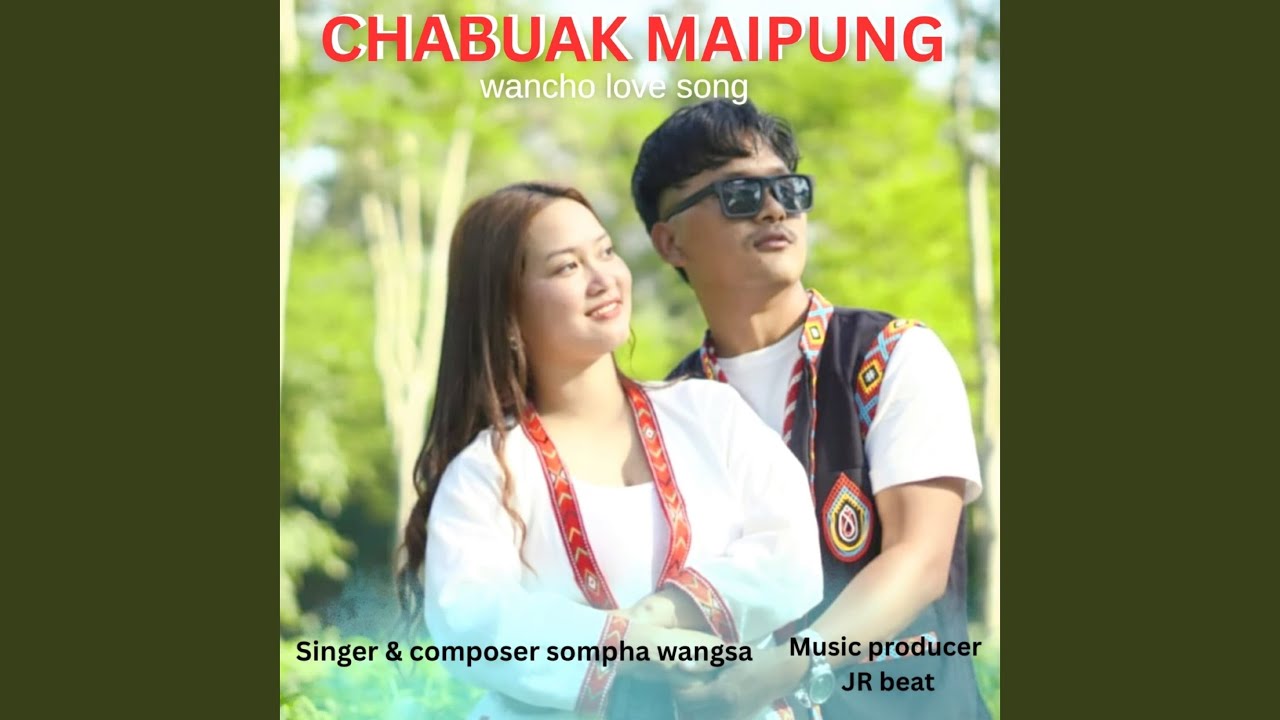 Chabuak Maipung (Wancho Love Song)