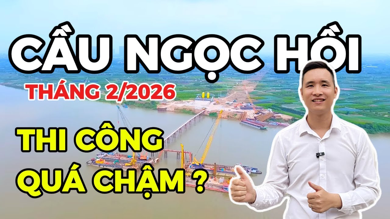 Tiến độ thi công cầu Ngọc Hồi tháng 2/2026