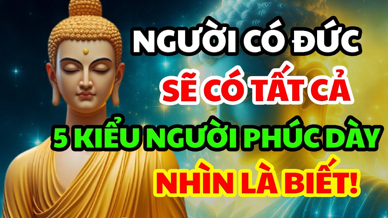 Người Sống Có Đức Sẽ Có Tất Cả 5 Kiểu Người Có Đức Cao Phúc Dày Nhìn Là Biết