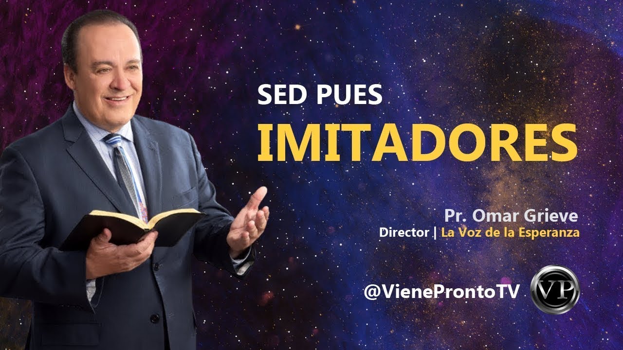 Sed Pues Imitadores - Pr. Omar Grieve