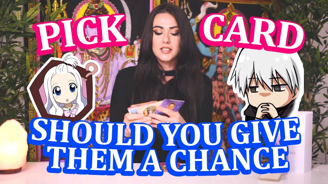 PICK A CARD Should you give them a CHANCE