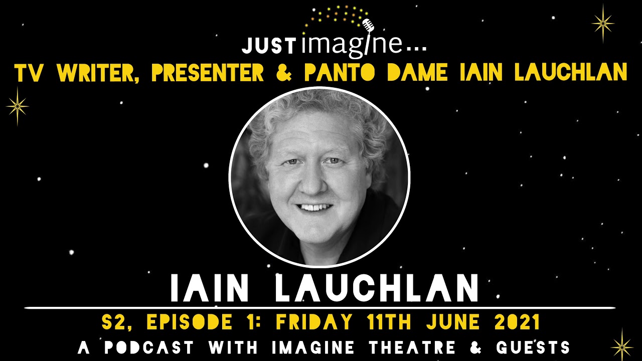 Just Imagine - Episode 7: TV Writer, Presenter & Panto Dame Iain Lauchlan