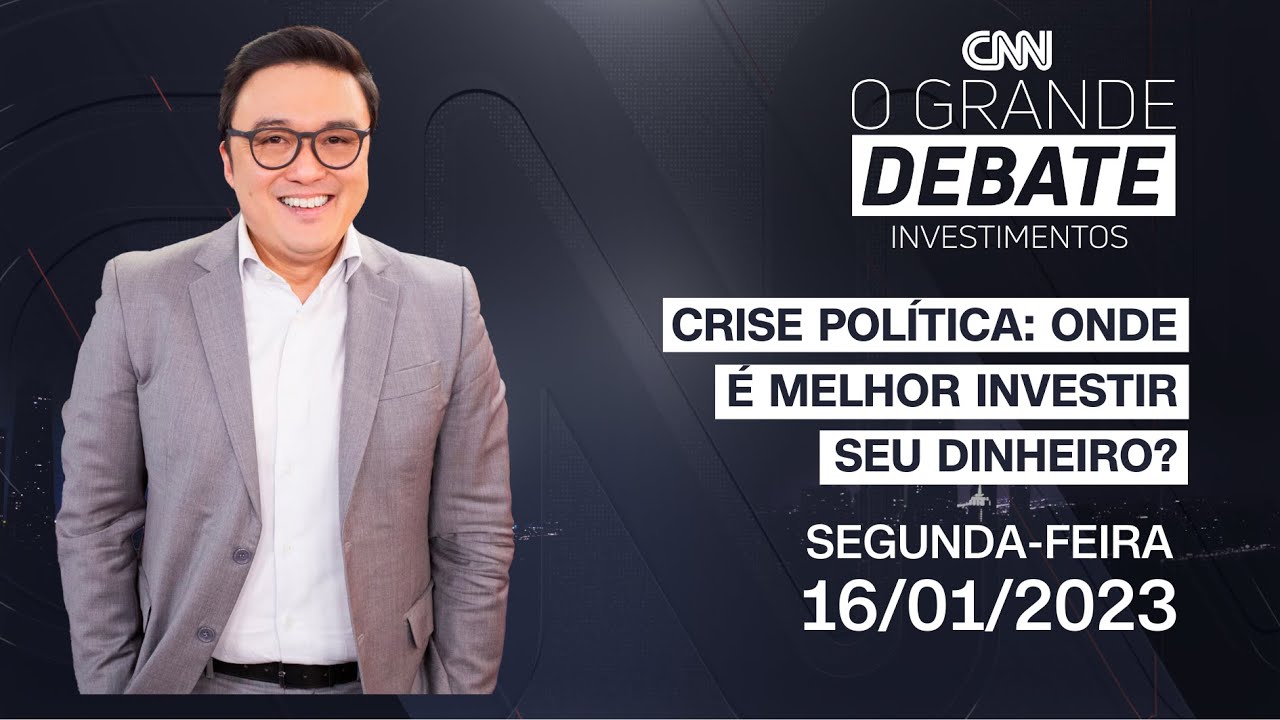 O Grande Debate Investimentos | Crise pol&iacute;tica: onde &eacute; melhor investir seu dinheiro? - 16/01/2023