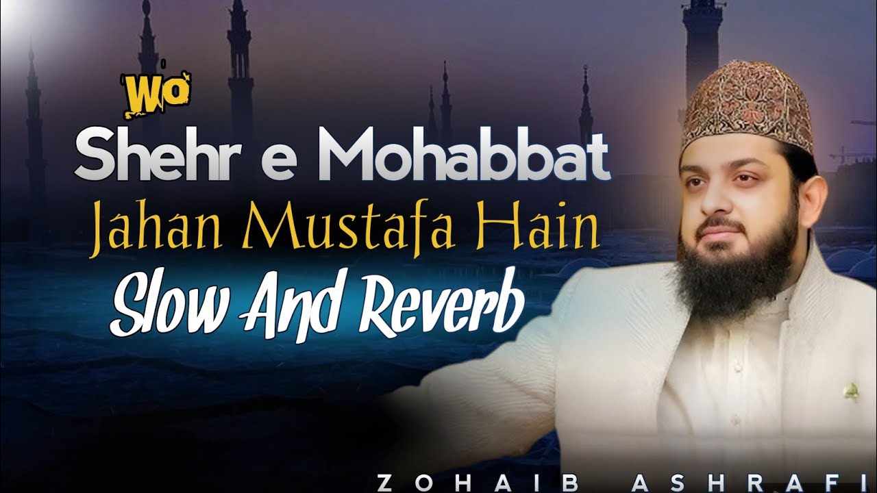 New Naat - Wo ShehreMohabbat SlowandReverb - ZohaibAshrafi - Nasheede Janat 