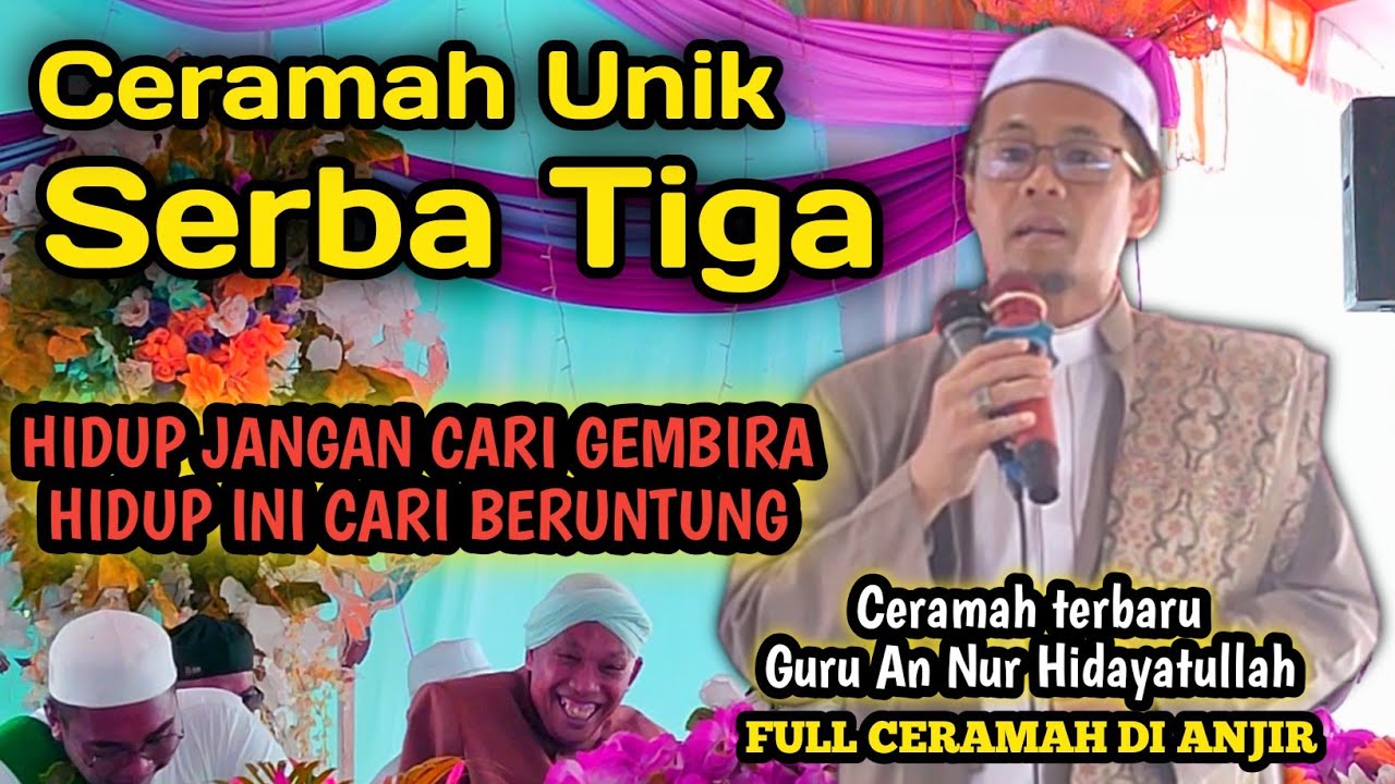 Guru An Nur Hidayatullah||Ceramah terbaru Guru Annur Di Anjir Km 5.5|| Ceramah Unik Serba Tiga