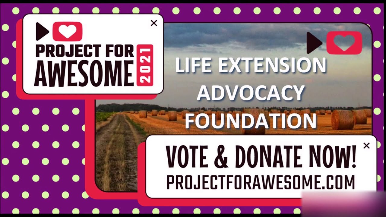 Life Extension Advocacy Foundation - Project for Awesome 2021
