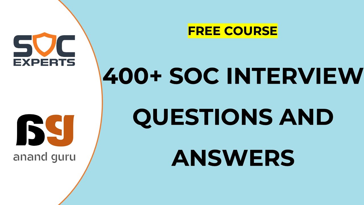 FREE 400+ Cybersecurity (SOC) Interview Questions and Answers - SOC Experts - Anand Guru