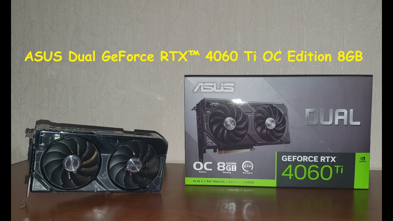 Распаковка и обзор видеокарты ASUS Dual GeForce RTX 4060 Ti 8GB (DUAL-RTX4060ti-O8G), как греется?