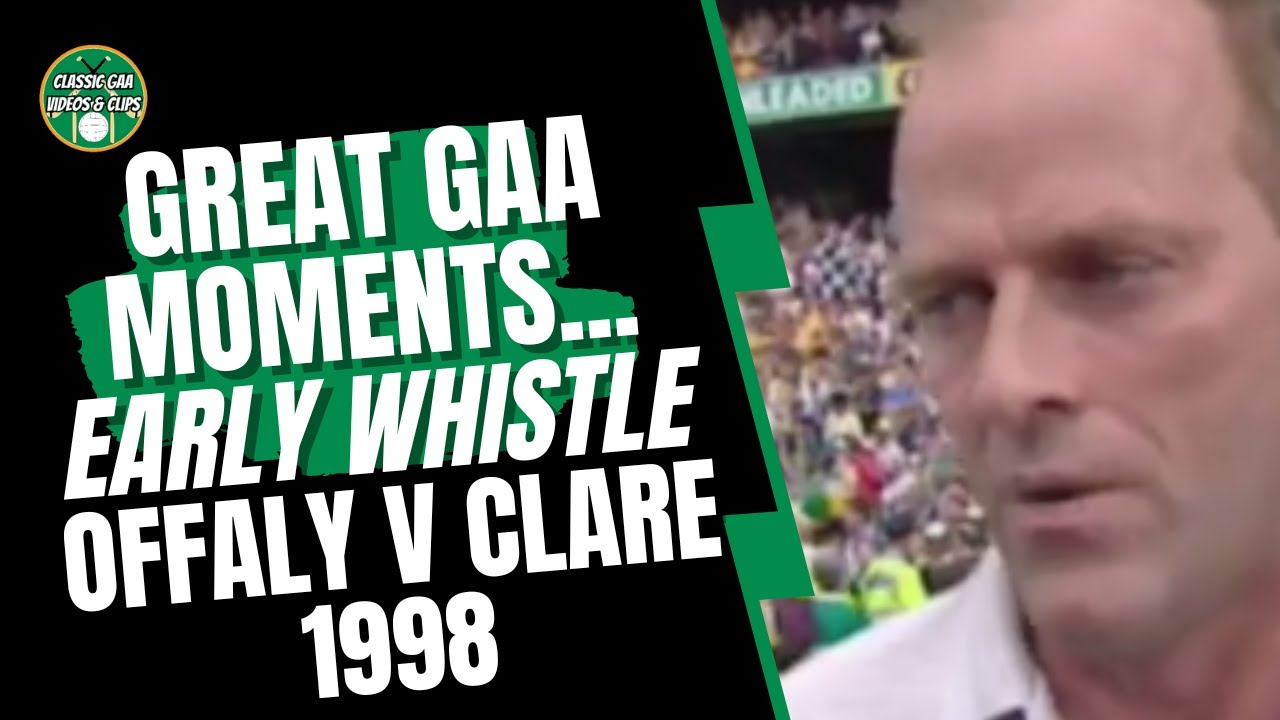 Great GAA Moments... Early Whistle - Offaly v Clare 1998
