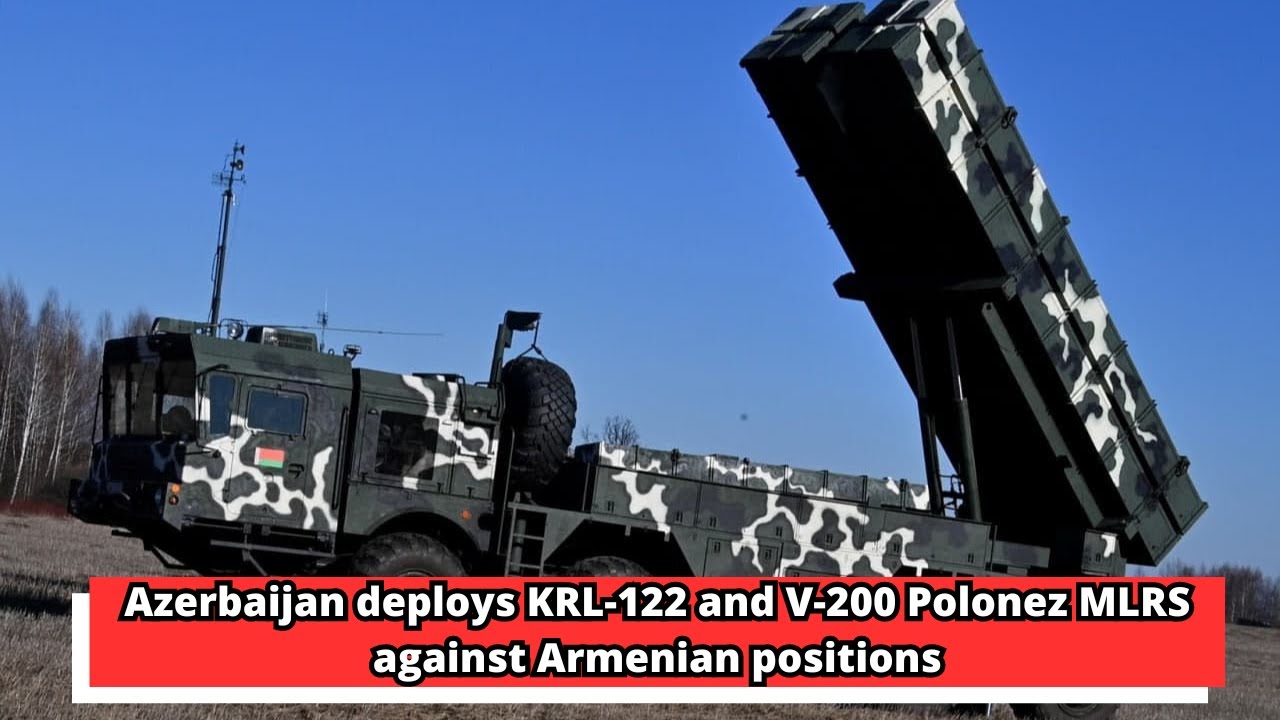 Azerbaijan deploys KRL 122 and V 200 Polonez MLRS against Armenian positions