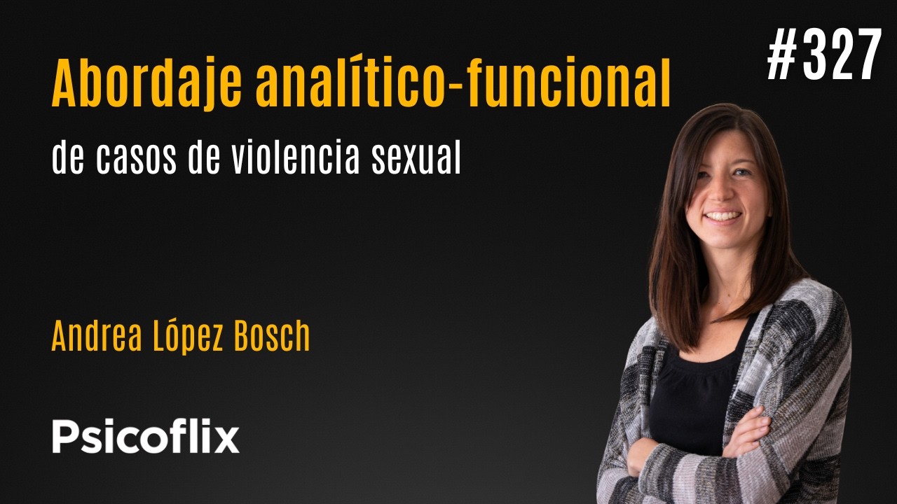 Abordaje analítico-funcional de casos de violencia sexual con Andrea López Bosch | Episodio 327