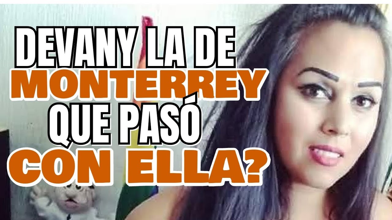Que pas&oacute; con DEVANY LA DE MONTERREY? 😱 @devanylademonterrey 