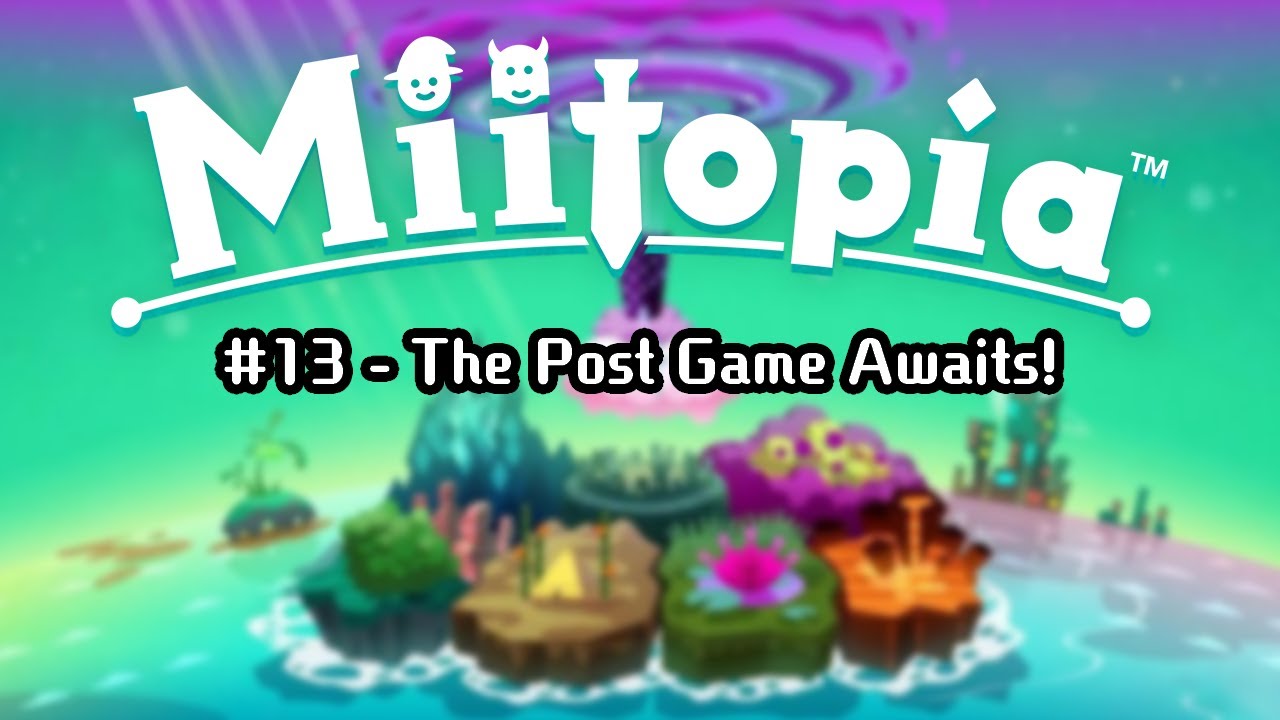 Miitopia #13 - The Post Game Awaits!