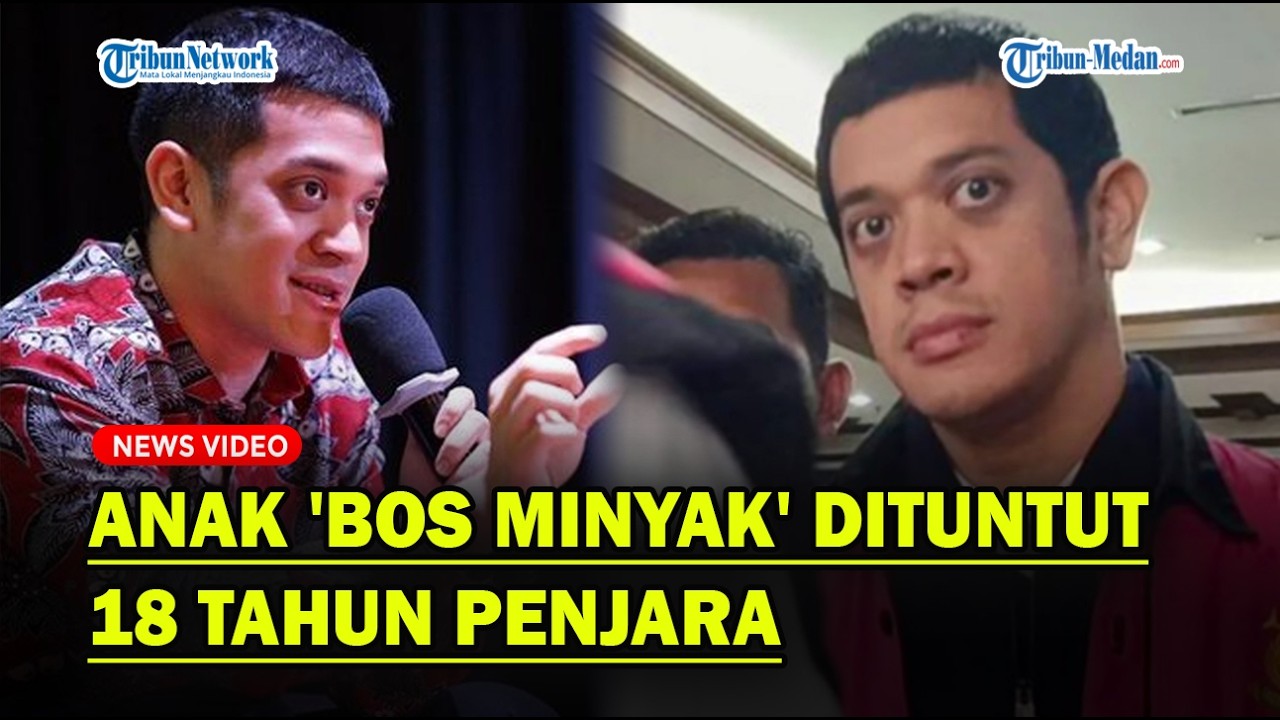ANAK 'BOS MINYAK' Dituntut 18 Tahun Penjara, Kerry Tidak Merasa Bersalah❓
