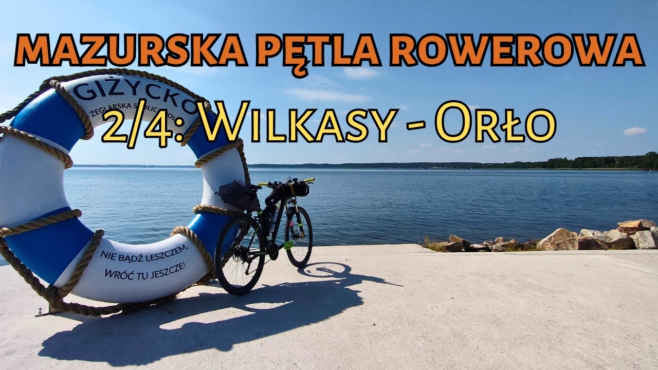 Mazurska Pętla Rowerowa, Dzień 2/4, Wilkasy - Orło , 96 km Ze Zwiedzaniem Atrakcji