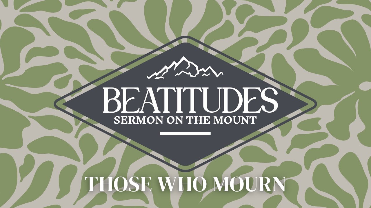 Those Who Mourn, The Beatitudes (Matthew 5:1–12)