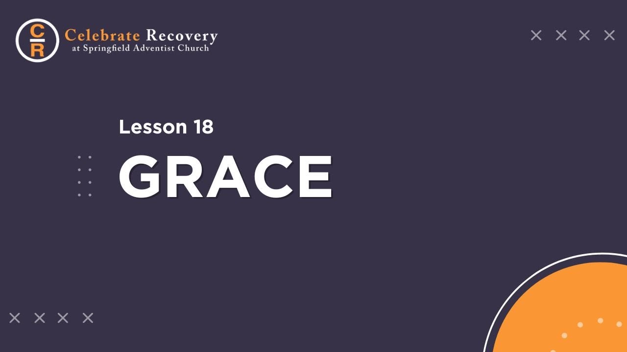 Celebrate Recovery - Lesson 18 - Grace