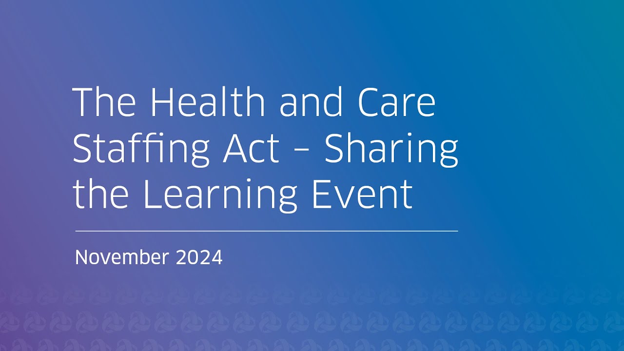 The Health and Care Staffing Act – Sharing the Learning Event held on 12 November 2024