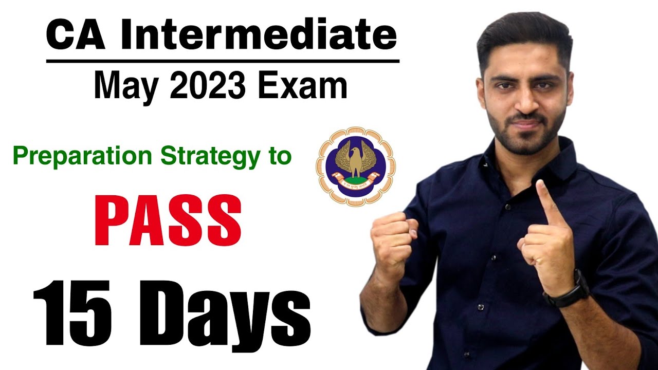 PASS CA Inter may 2023 exam in 15 Days Plan strategy to clear CA Intermediate May 23 ICAI may Exam