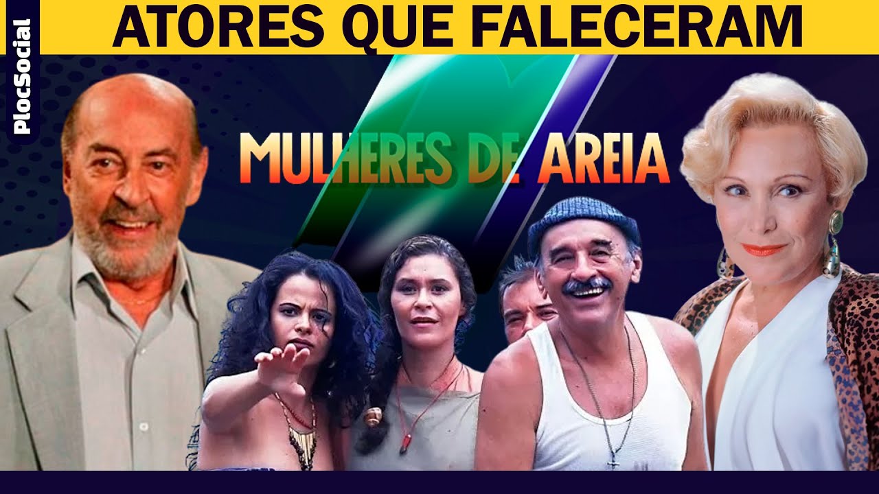 30 ATORES Da NOVELA MULHERES DE AREIA QUE JÁ FALECERAM E DEIXARAM SAUDADE