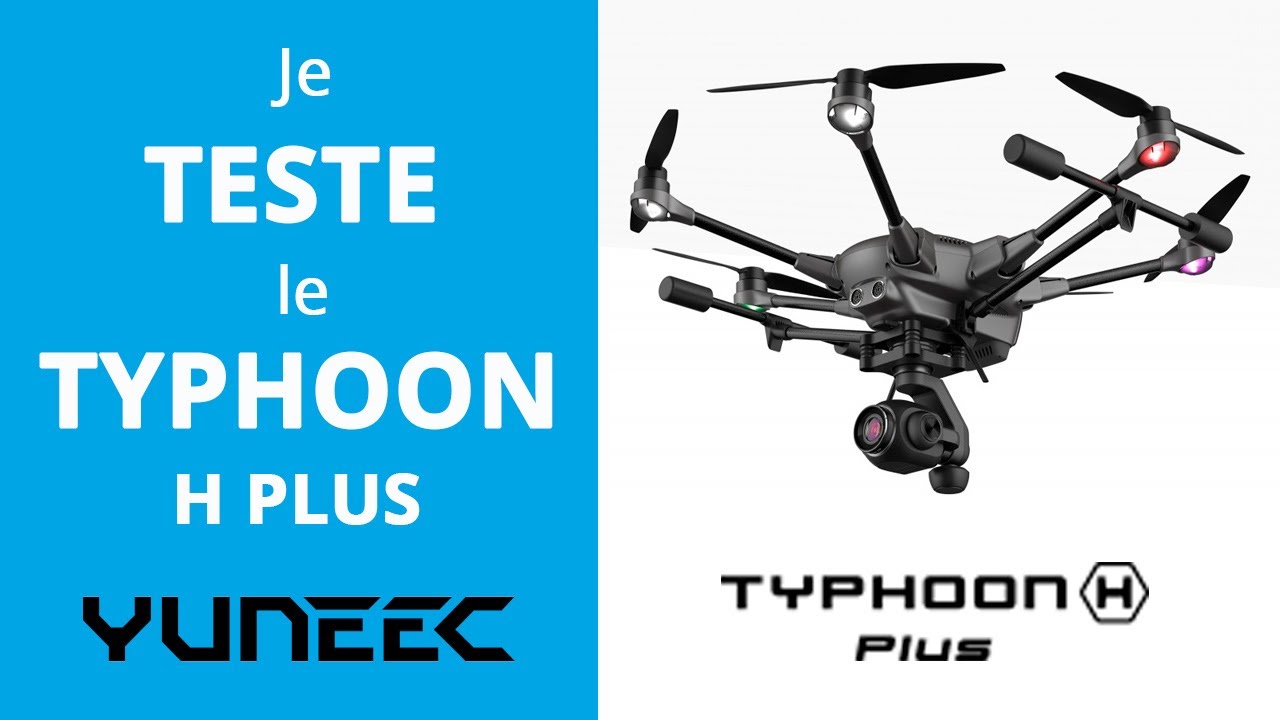 TYPHOON H PLUS de YUNEEC - Je l'essaie