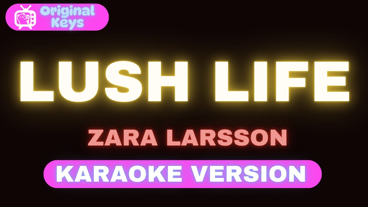 Lush Life – Zara Larsson (Karaoke Version)