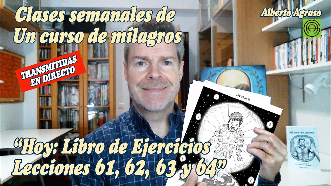Sesión 18 del Libro de Ejercicios: Lecciones 61, 62, 63 y 64 - UCDM