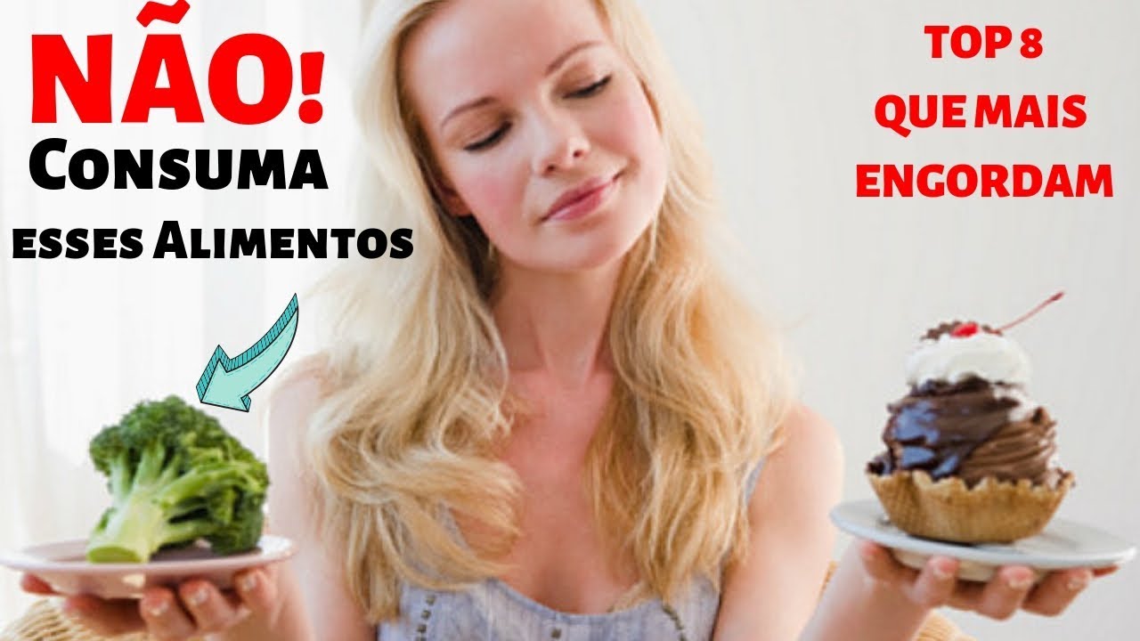 8 Alimentos que Engordam Muito R&aacute;pido e Voc&ecirc; N&Atilde;O Sabe