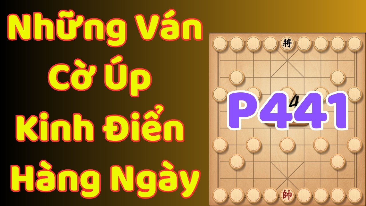 [Cờ Úp] Những Ván Cờ Úp Kinh Điển Hàng Ngày P441