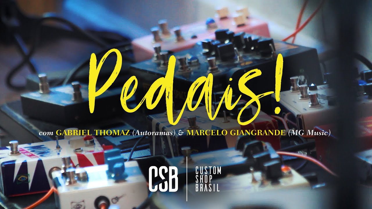 PEDAIS, EFEITOS E TIMBRES: Um bate-papo com GABRIEL THOMAZ e MARCELO GIANGRANDE | Custom Shop Brasil