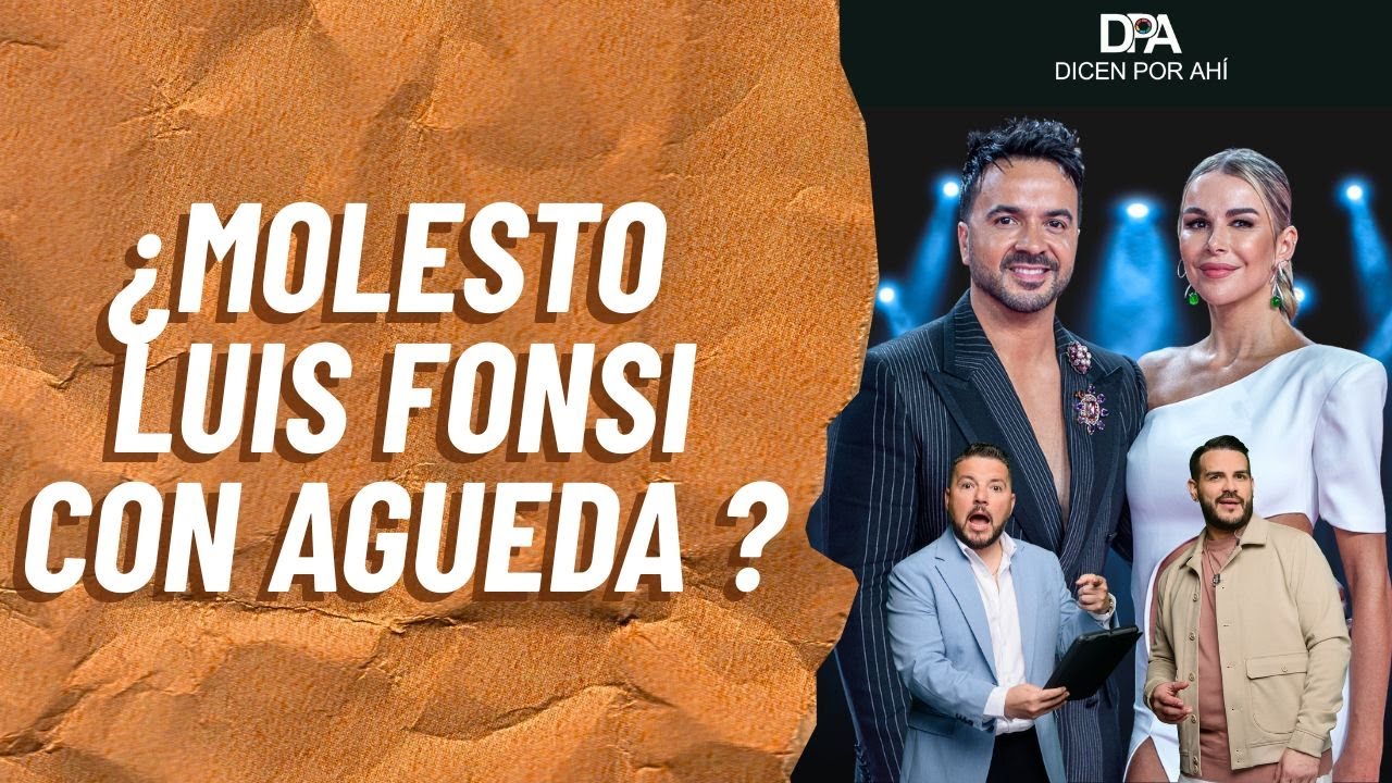 ¿MOLESTO Luis Fonsi con Agueda? | Dicen Por Ahí | Día a Día | 22 enero 2026