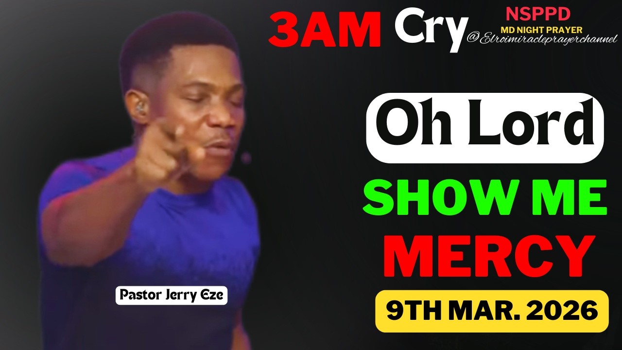 OH LORD SHOW ME MERCY|| MONDAY - 3AM CRY FOR MERCY|| PASTOR JERRY EZE || 9TH MAR. 2026 #NSPPD