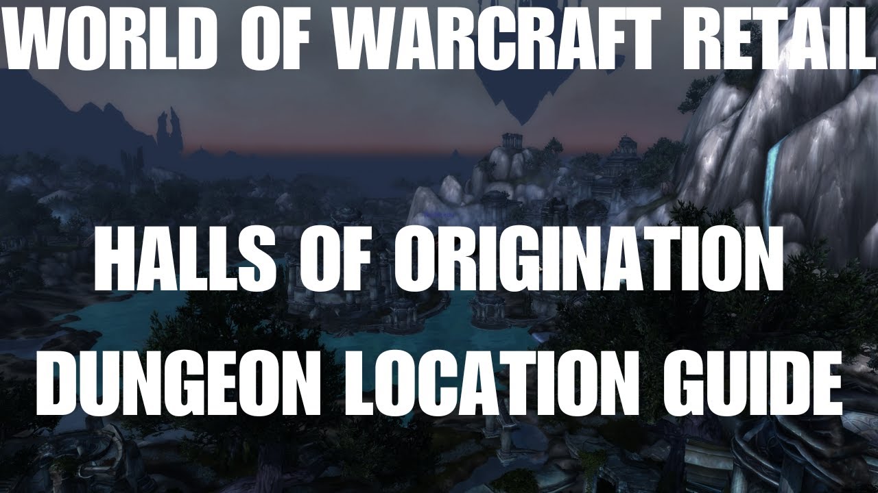 World Of Warcraft Retail Halls Of Origination Dungeon Location Guide