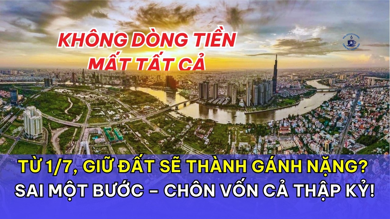 Từ 1/7, Giữ Đất Sẽ Th&agrave;nh G&aacute;nh Nặng? Sai Một Bước &ndash; Ch&ocirc;n Vốn Cả Thập Kỷ!
