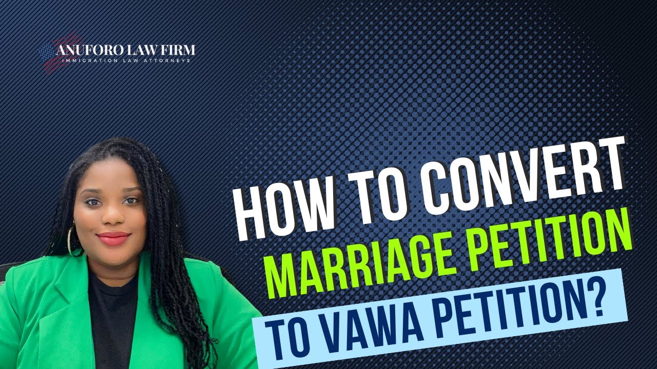 How to Convert a Marriage Based Petition to a VAWA Self Petition? | Immigration Lawyer Explains